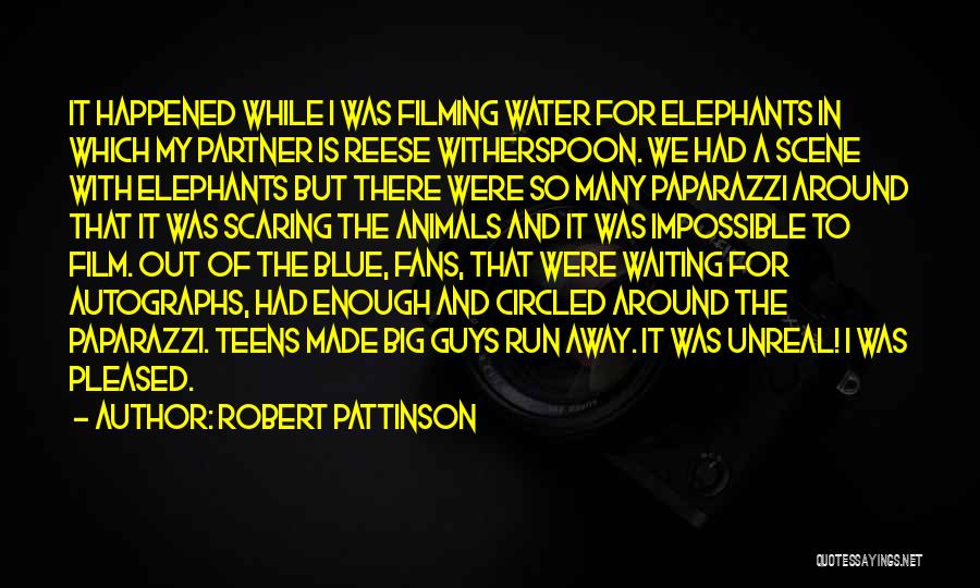 Robert Pattinson Quotes: It Happened While I Was Filming Water For Elephants In Which My Partner Is Reese Witherspoon. We Had A Scene