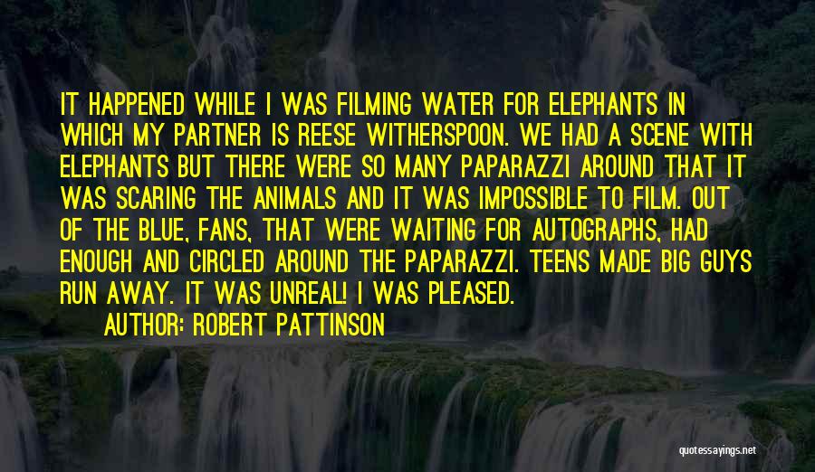 Robert Pattinson Quotes: It Happened While I Was Filming Water For Elephants In Which My Partner Is Reese Witherspoon. We Had A Scene
