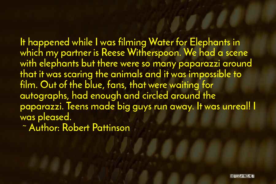 Robert Pattinson Quotes: It Happened While I Was Filming Water For Elephants In Which My Partner Is Reese Witherspoon. We Had A Scene