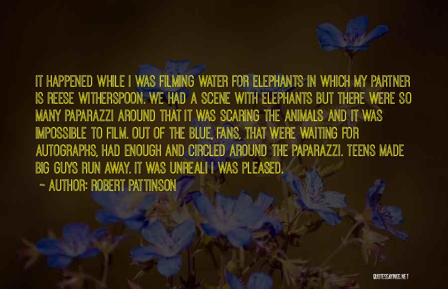 Robert Pattinson Quotes: It Happened While I Was Filming Water For Elephants In Which My Partner Is Reese Witherspoon. We Had A Scene