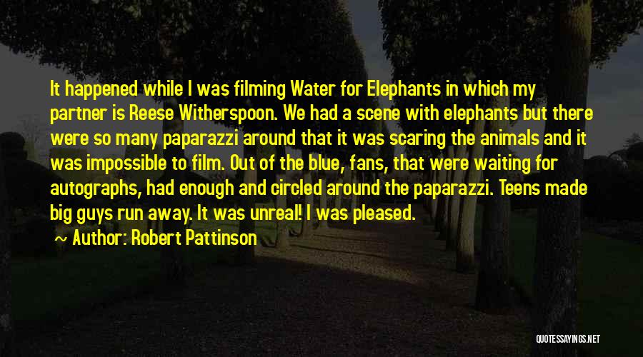 Robert Pattinson Quotes: It Happened While I Was Filming Water For Elephants In Which My Partner Is Reese Witherspoon. We Had A Scene