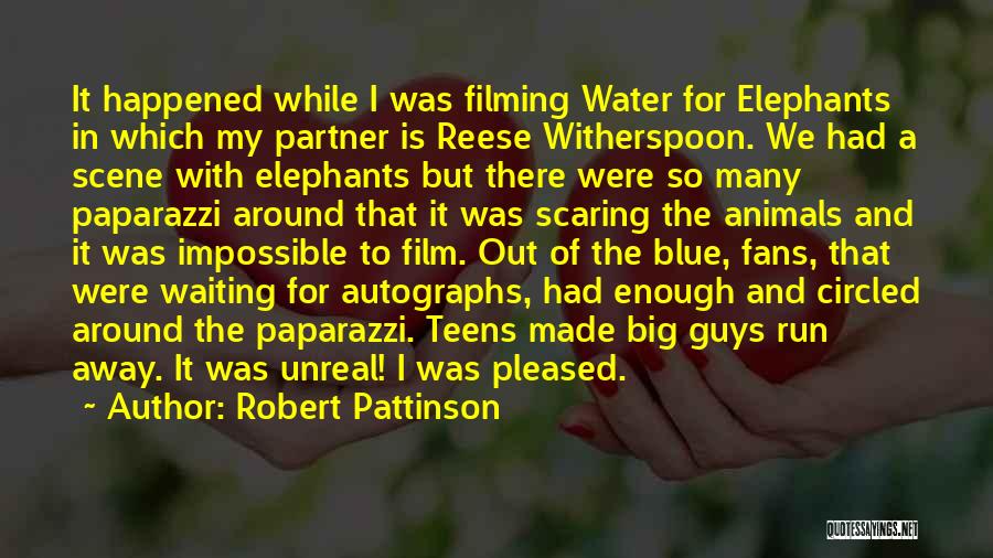 Robert Pattinson Quotes: It Happened While I Was Filming Water For Elephants In Which My Partner Is Reese Witherspoon. We Had A Scene