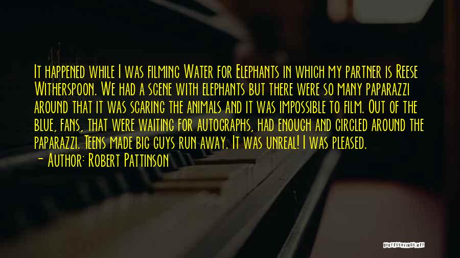 Robert Pattinson Quotes: It Happened While I Was Filming Water For Elephants In Which My Partner Is Reese Witherspoon. We Had A Scene