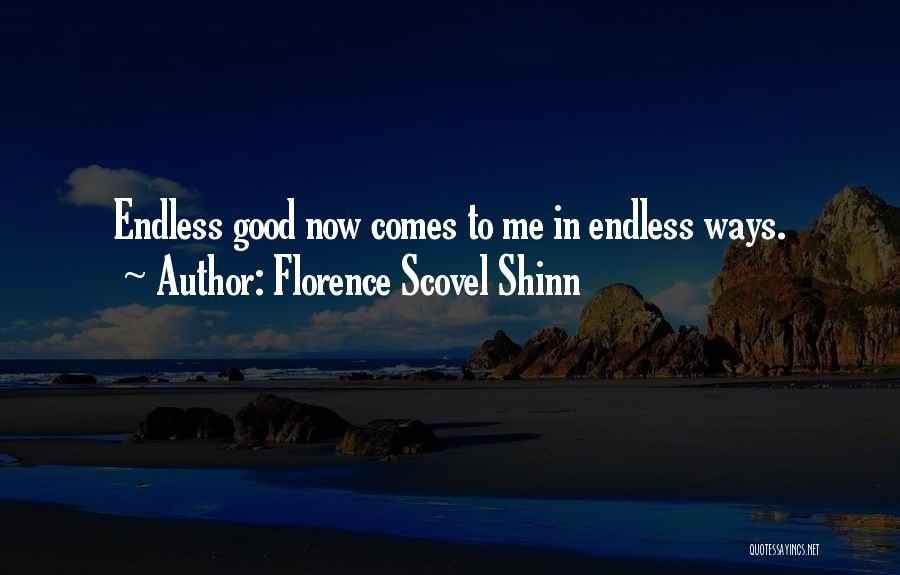 Florence Scovel Shinn Quotes: Endless Good Now Comes To Me In Endless Ways.