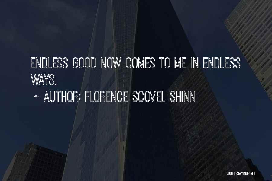 Florence Scovel Shinn Quotes: Endless Good Now Comes To Me In Endless Ways.