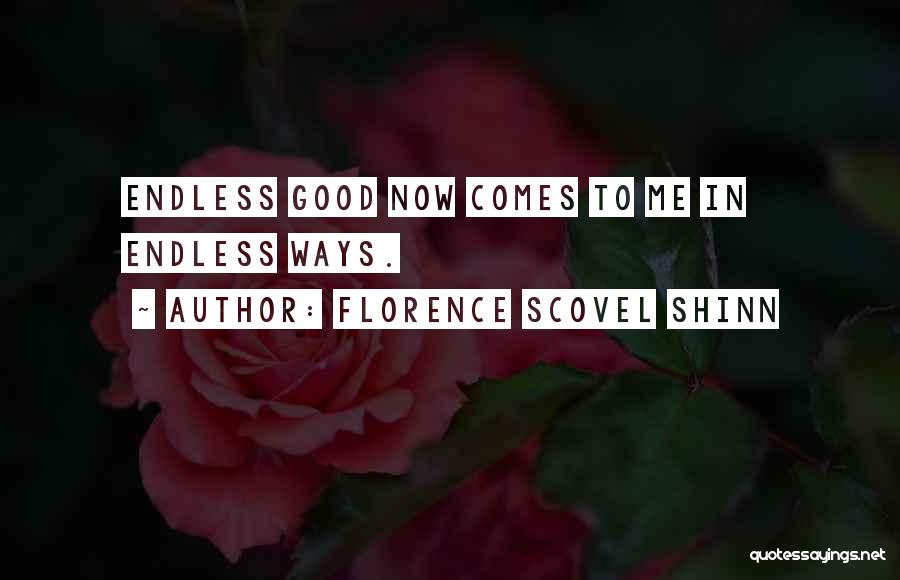 Florence Scovel Shinn Quotes: Endless Good Now Comes To Me In Endless Ways.