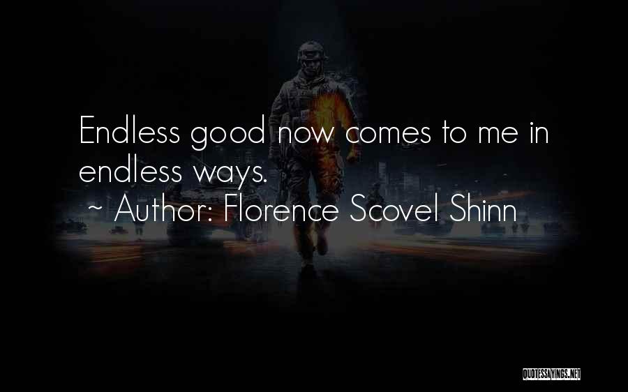 Florence Scovel Shinn Quotes: Endless Good Now Comes To Me In Endless Ways.