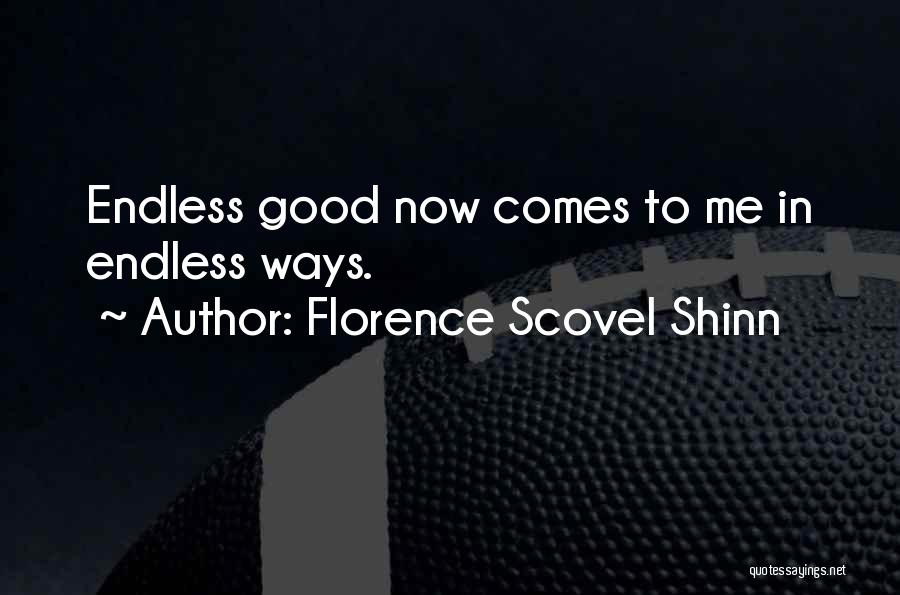 Florence Scovel Shinn Quotes: Endless Good Now Comes To Me In Endless Ways.
