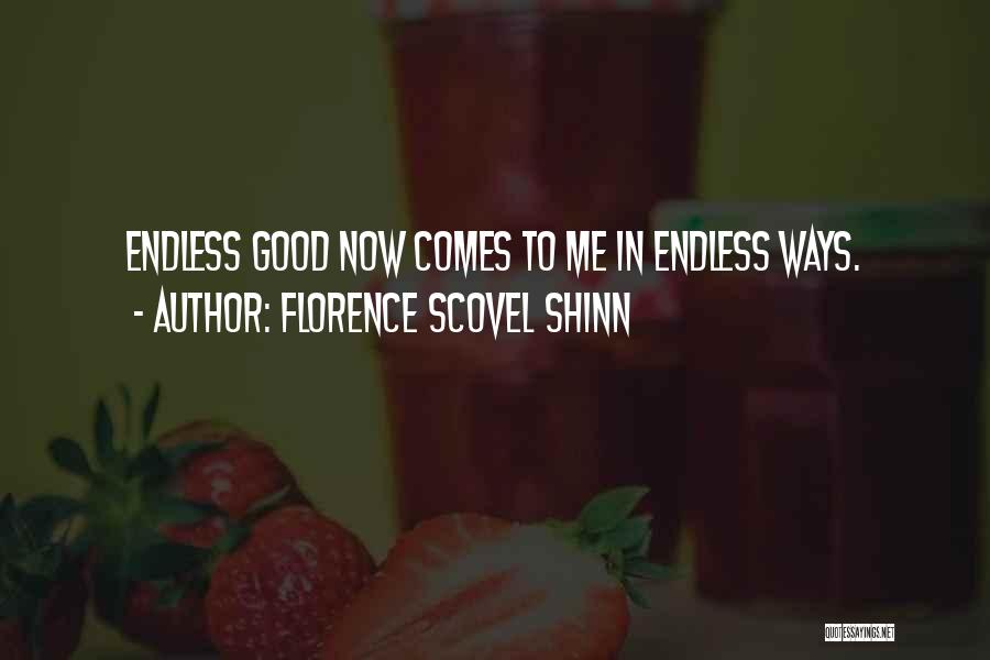 Florence Scovel Shinn Quotes: Endless Good Now Comes To Me In Endless Ways.