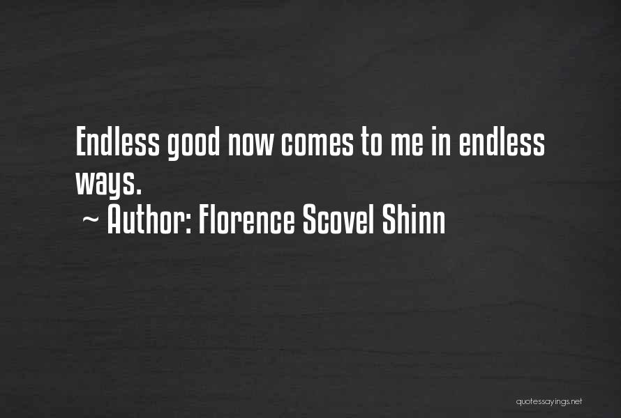 Florence Scovel Shinn Quotes: Endless Good Now Comes To Me In Endless Ways.