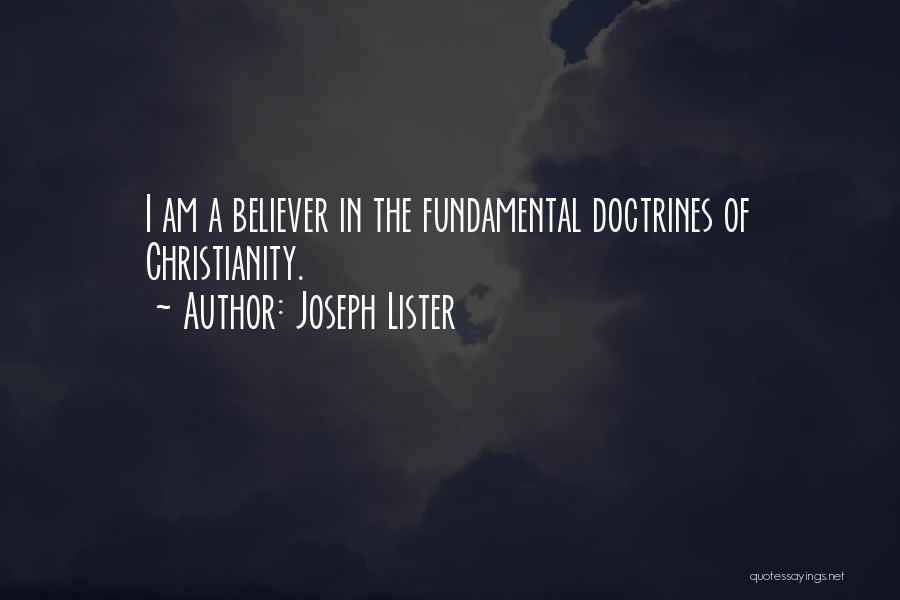 Joseph Lister Quotes: I Am A Believer In The Fundamental Doctrines Of Christianity.