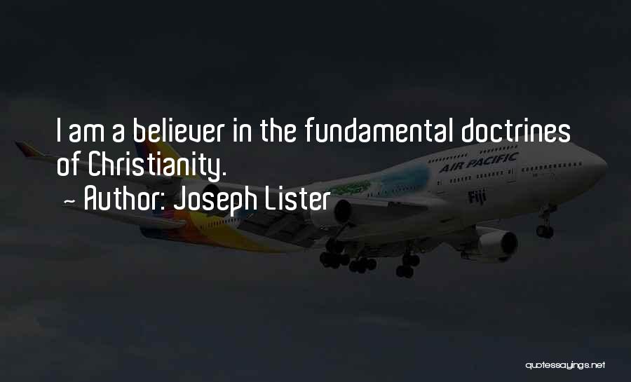 Joseph Lister Quotes: I Am A Believer In The Fundamental Doctrines Of Christianity.