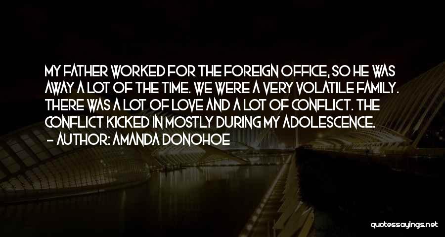 Amanda Donohoe Quotes: My Father Worked For The Foreign Office, So He Was Away A Lot Of The Time. We Were A Very