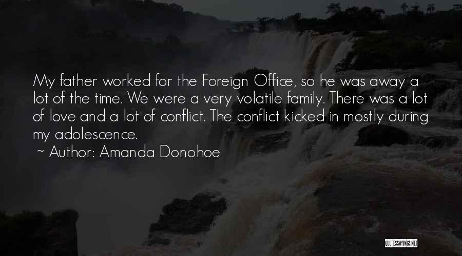 Amanda Donohoe Quotes: My Father Worked For The Foreign Office, So He Was Away A Lot Of The Time. We Were A Very