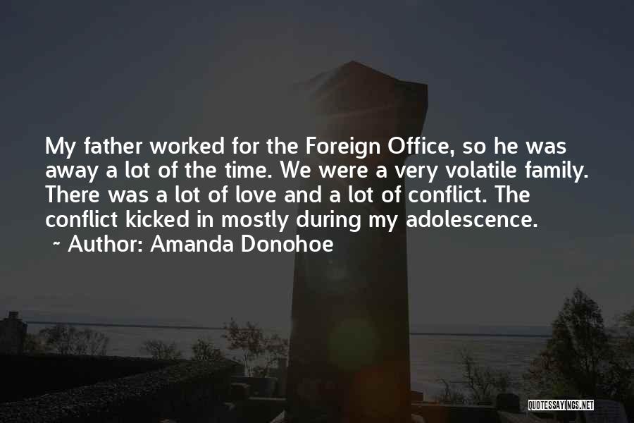 Amanda Donohoe Quotes: My Father Worked For The Foreign Office, So He Was Away A Lot Of The Time. We Were A Very