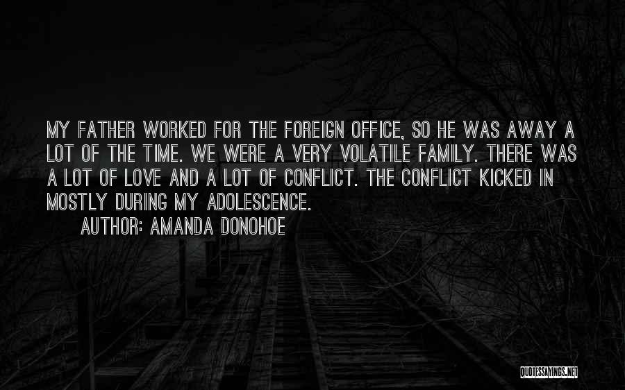 Amanda Donohoe Quotes: My Father Worked For The Foreign Office, So He Was Away A Lot Of The Time. We Were A Very