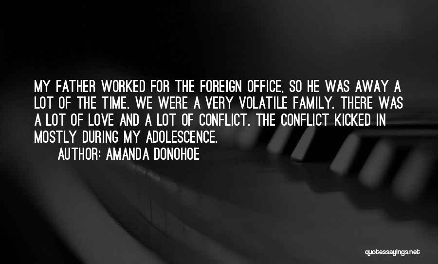 Amanda Donohoe Quotes: My Father Worked For The Foreign Office, So He Was Away A Lot Of The Time. We Were A Very