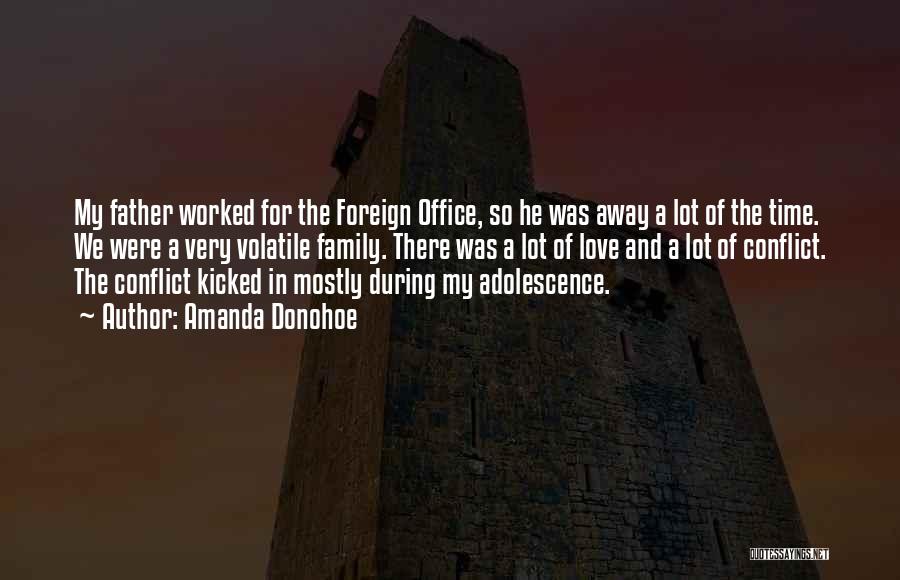 Amanda Donohoe Quotes: My Father Worked For The Foreign Office, So He Was Away A Lot Of The Time. We Were A Very