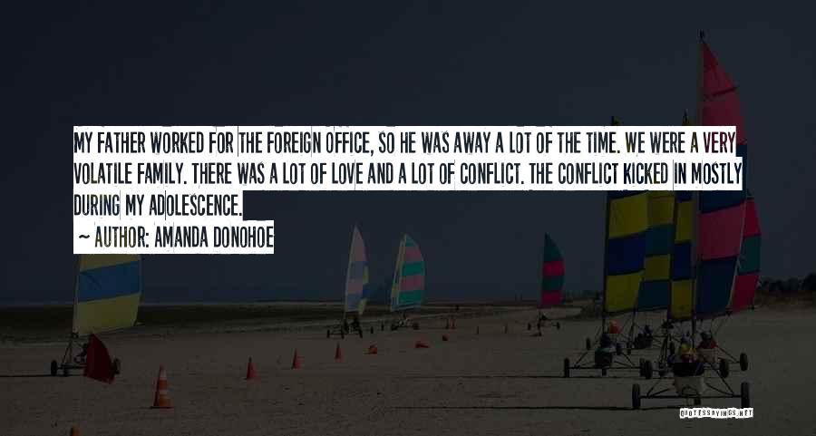 Amanda Donohoe Quotes: My Father Worked For The Foreign Office, So He Was Away A Lot Of The Time. We Were A Very