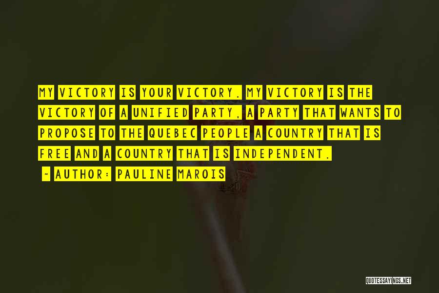 Pauline Marois Quotes: My Victory Is Your Victory. My Victory Is The Victory Of A Unified Party, A Party That Wants To Propose