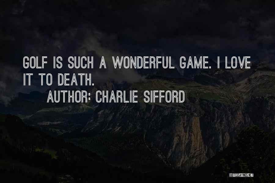 Charlie Sifford Quotes: Golf Is Such A Wonderful Game. I Love It To Death.