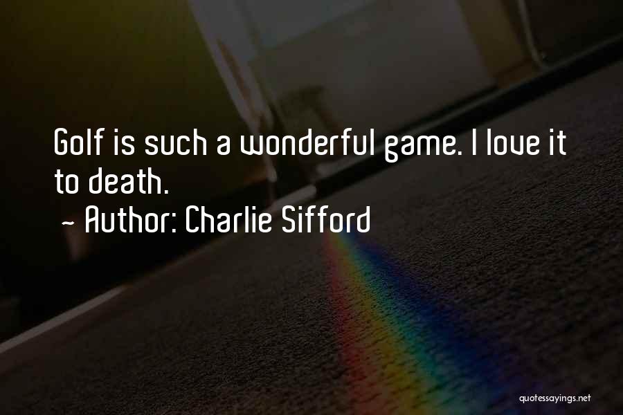 Charlie Sifford Quotes: Golf Is Such A Wonderful Game. I Love It To Death.