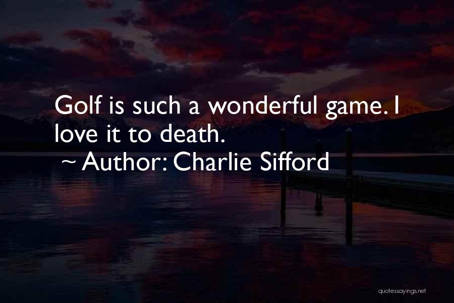 Charlie Sifford Quotes: Golf Is Such A Wonderful Game. I Love It To Death.