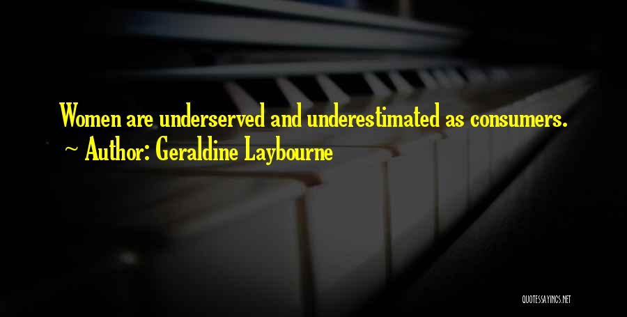 Geraldine Laybourne Quotes: Women Are Underserved And Underestimated As Consumers.