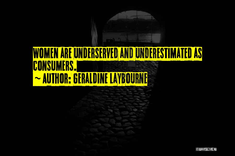 Geraldine Laybourne Quotes: Women Are Underserved And Underestimated As Consumers.