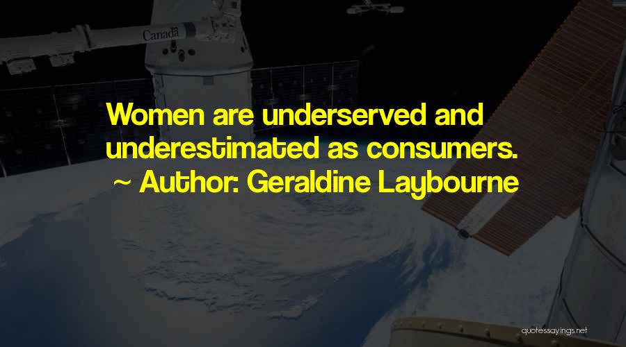 Geraldine Laybourne Quotes: Women Are Underserved And Underestimated As Consumers.