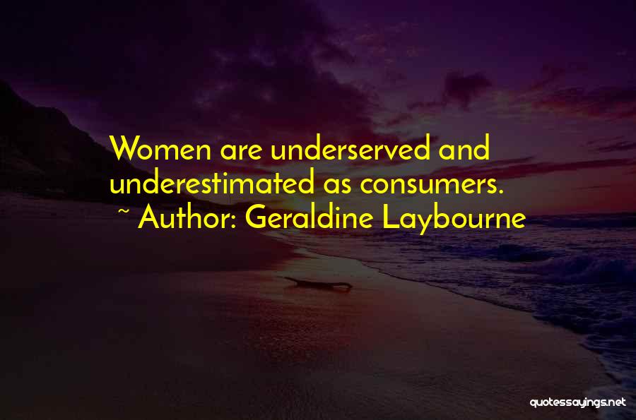 Geraldine Laybourne Quotes: Women Are Underserved And Underestimated As Consumers.