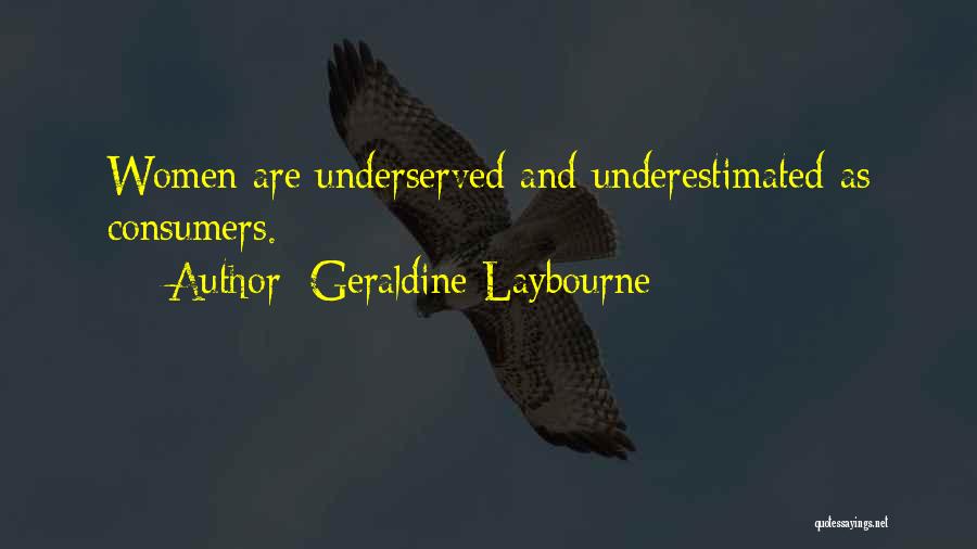 Geraldine Laybourne Quotes: Women Are Underserved And Underestimated As Consumers.