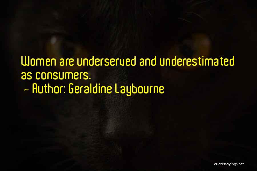 Geraldine Laybourne Quotes: Women Are Underserved And Underestimated As Consumers.