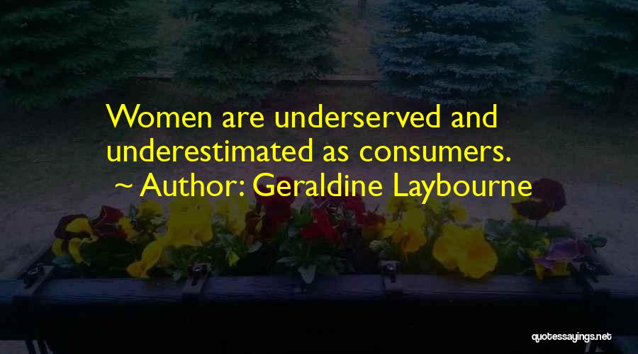 Geraldine Laybourne Quotes: Women Are Underserved And Underestimated As Consumers.