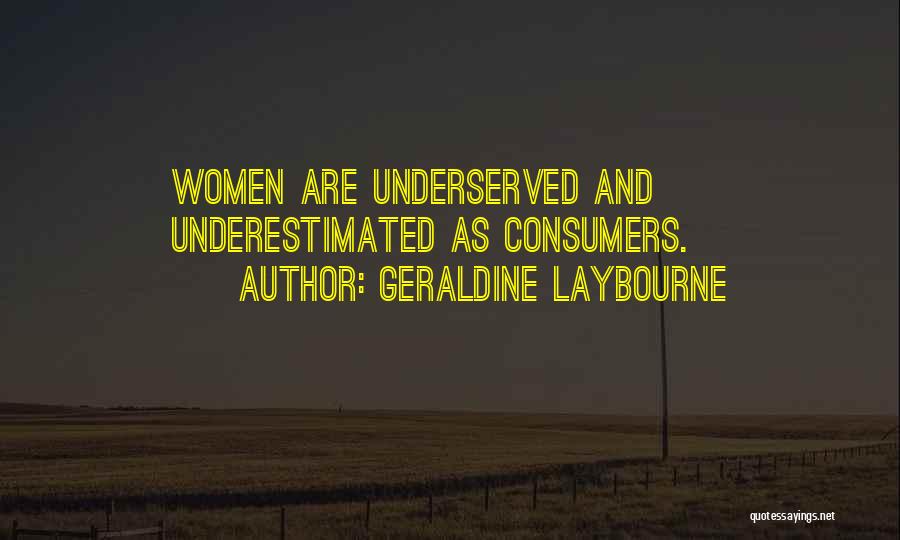 Geraldine Laybourne Quotes: Women Are Underserved And Underestimated As Consumers.
