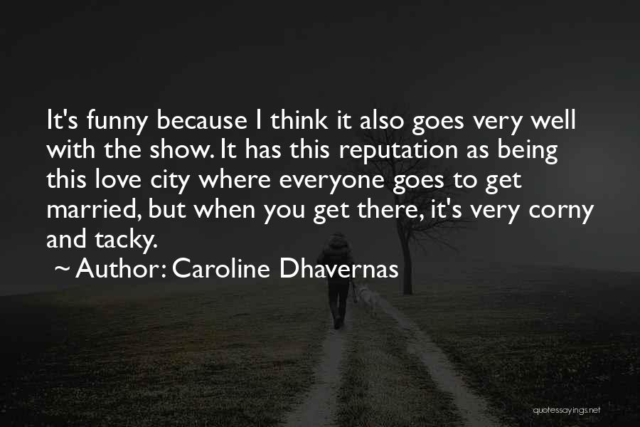 Caroline Dhavernas Quotes: It's Funny Because I Think It Also Goes Very Well With The Show. It Has This Reputation As Being This