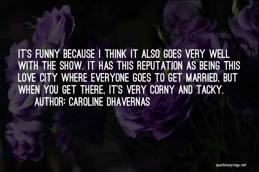 Caroline Dhavernas Quotes: It's Funny Because I Think It Also Goes Very Well With The Show. It Has This Reputation As Being This