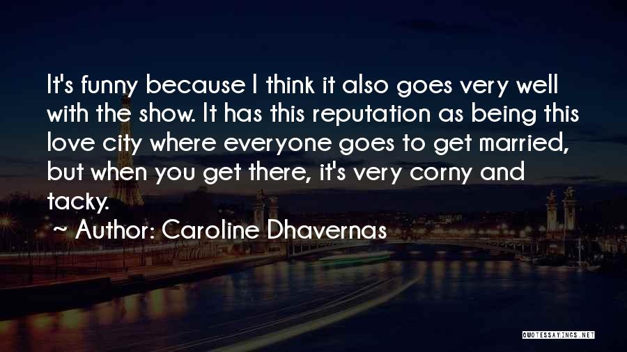 Caroline Dhavernas Quotes: It's Funny Because I Think It Also Goes Very Well With The Show. It Has This Reputation As Being This