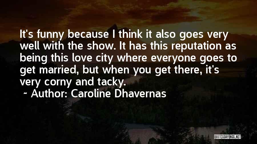 Caroline Dhavernas Quotes: It's Funny Because I Think It Also Goes Very Well With The Show. It Has This Reputation As Being This