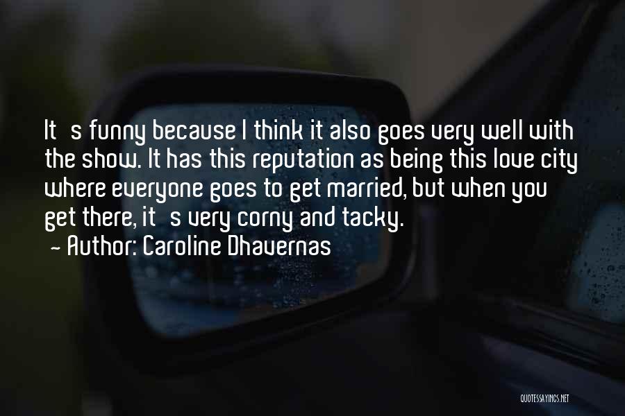 Caroline Dhavernas Quotes: It's Funny Because I Think It Also Goes Very Well With The Show. It Has This Reputation As Being This