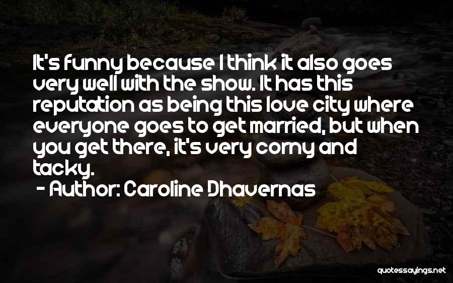 Caroline Dhavernas Quotes: It's Funny Because I Think It Also Goes Very Well With The Show. It Has This Reputation As Being This