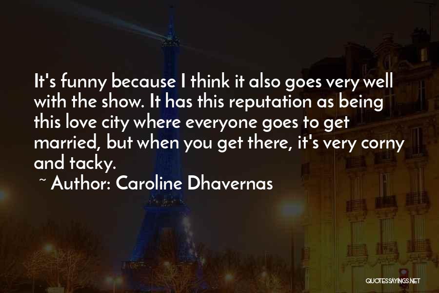 Caroline Dhavernas Quotes: It's Funny Because I Think It Also Goes Very Well With The Show. It Has This Reputation As Being This