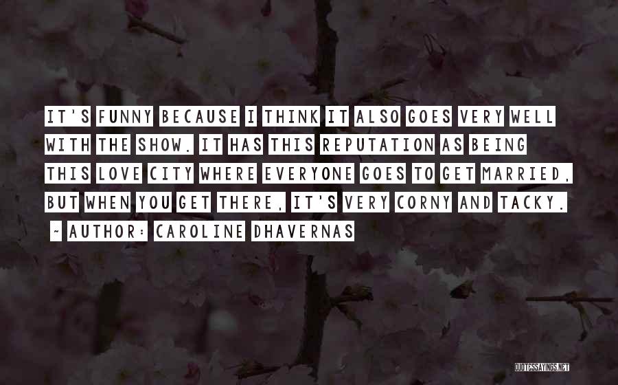 Caroline Dhavernas Quotes: It's Funny Because I Think It Also Goes Very Well With The Show. It Has This Reputation As Being This