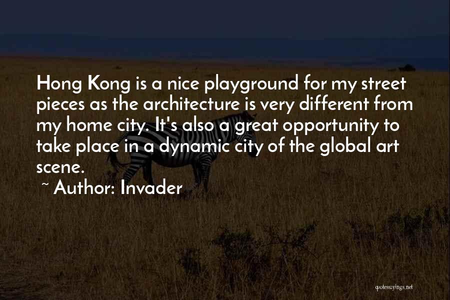 Invader Quotes: Hong Kong Is A Nice Playground For My Street Pieces As The Architecture Is Very Different From My Home City.