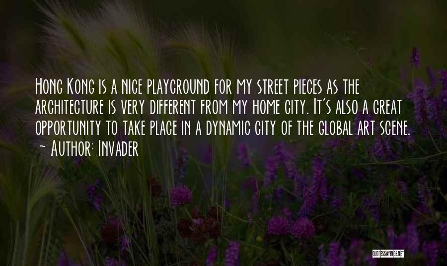 Invader Quotes: Hong Kong Is A Nice Playground For My Street Pieces As The Architecture Is Very Different From My Home City.