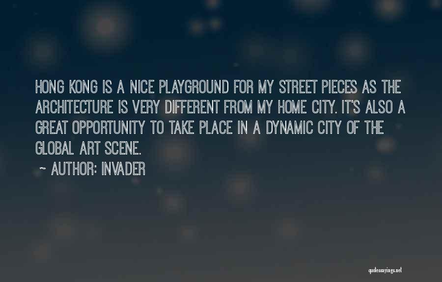 Invader Quotes: Hong Kong Is A Nice Playground For My Street Pieces As The Architecture Is Very Different From My Home City.