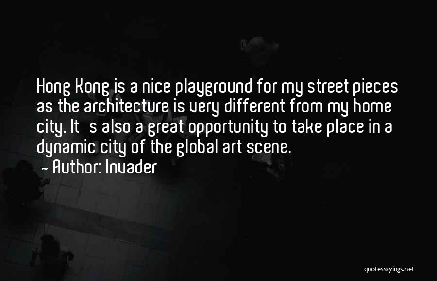 Invader Quotes: Hong Kong Is A Nice Playground For My Street Pieces As The Architecture Is Very Different From My Home City.