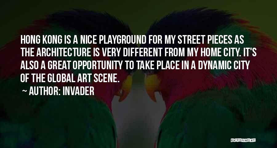 Invader Quotes: Hong Kong Is A Nice Playground For My Street Pieces As The Architecture Is Very Different From My Home City.