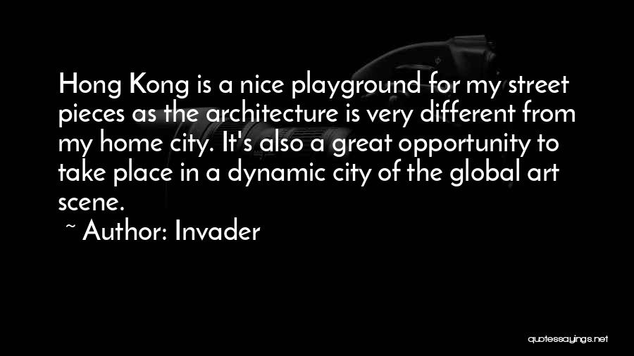 Invader Quotes: Hong Kong Is A Nice Playground For My Street Pieces As The Architecture Is Very Different From My Home City.