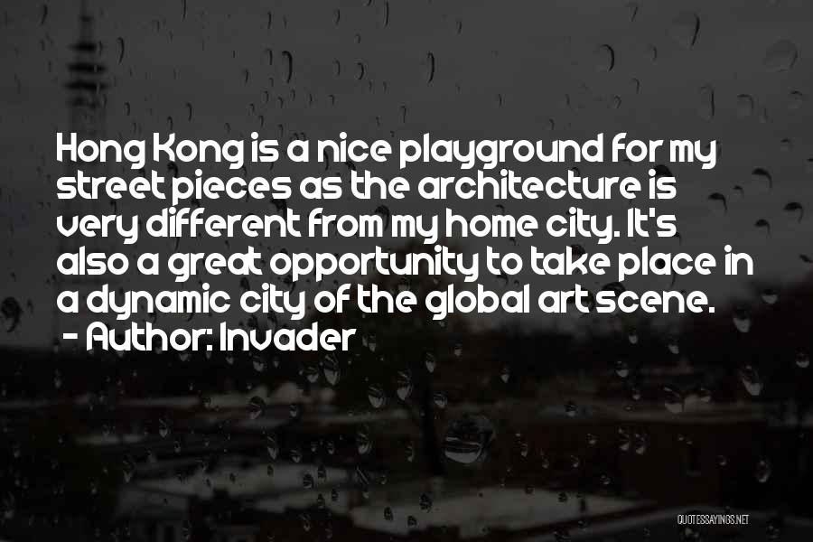 Invader Quotes: Hong Kong Is A Nice Playground For My Street Pieces As The Architecture Is Very Different From My Home City.